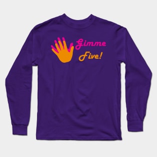 Gimme Five! Long Sleeve T-Shirt